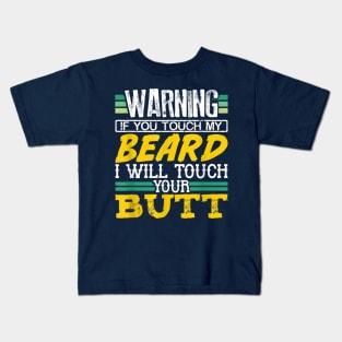 Warning If You Touch My Beard I Will Touch Your Butt Kids T-Shirt